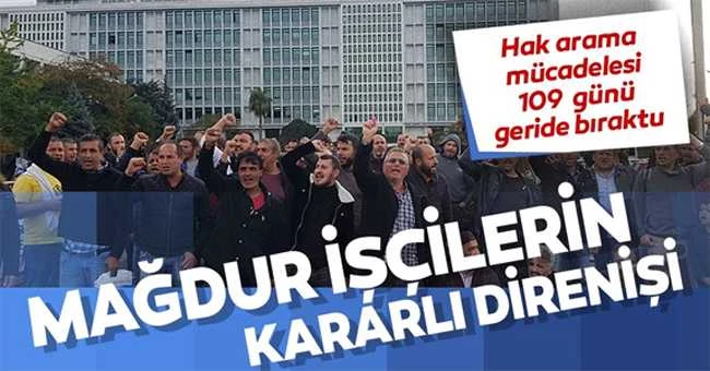 Mağdur işçilerin kararlı direnişi