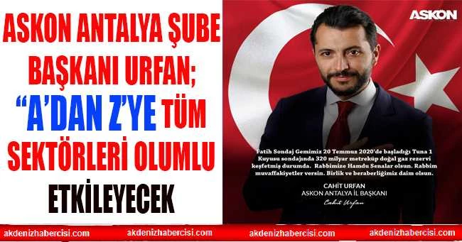 ASKON Antalya Şube Başkanı URFAN; “A’dan Z’ye tüm sektörleri olumlu etkileyecek