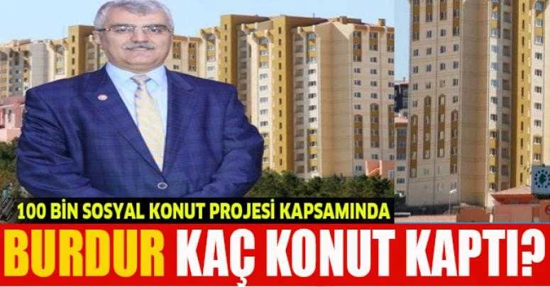 100 BİN KONUT PROJESİ KAPSAMINDA BURDUR KAÇ KONUT KAPTI