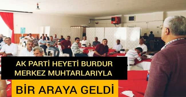 AK Parti heyeti Burdur Merkez muhtarlarıyla bir araya geldi