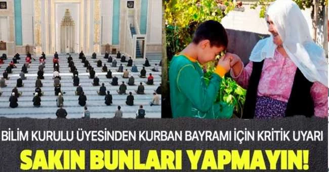 Bilim Kurulu üyesinden Kurban Bayramı için kritik uyarı! Sakın bunları yapmayın
