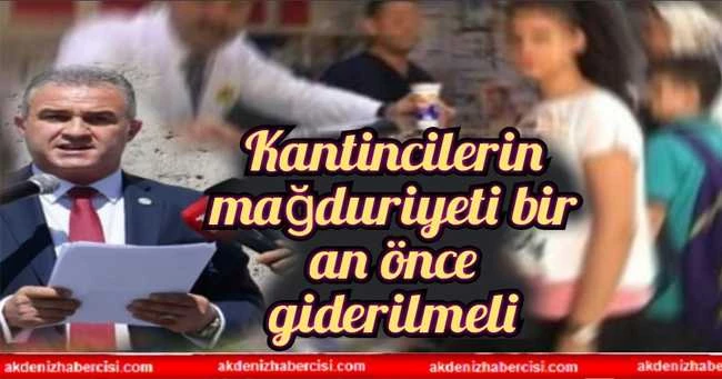 Kantincilerin mağduriyeti bir an önce giderilmeli