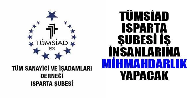 TÜMSİAD Isparta Şubesi iş insanlarına mihmahdarlık yapacak