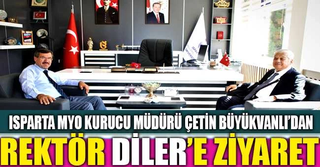 ISPARTA MYO KURUCU MÜDÜRÜ ÇETİN BÜYÜKVANLI’DAN, REKTÖR DİLER’E ZİYARET