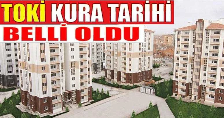 TOKİ KURA TARİHİ BELLİ OLDU