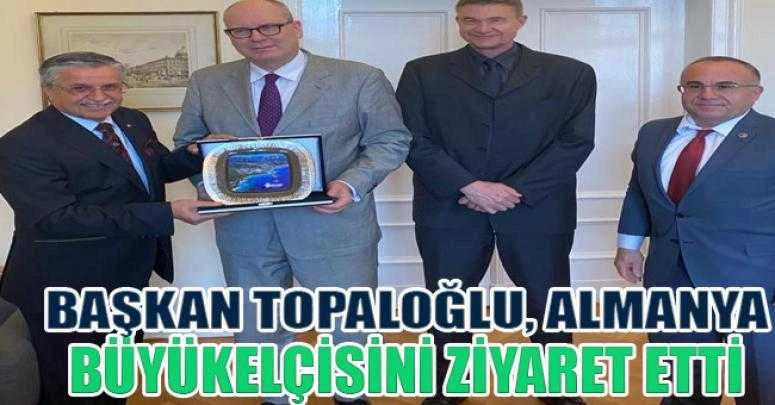 BAŞKAN TOPALOĞLU, ALMANYA BÜYÜKELÇİSİNİ ZİYARET ETTİ