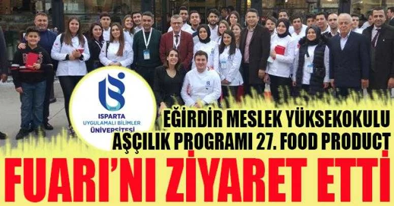 EĞİRDİR MESLEK YÜKSEKOKULU AŞÇILIK PROGRAMI 27. FOOD PRODUCT FUARI’NI ZİYARET ETTİ