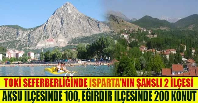 TOKİ SEFERBERLİĞİNDE ISPARTA’NIN ŞANSLI 2 İLÇESİ
