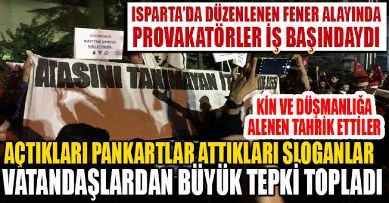 ISPARTA FENER ALAYINDA PROVAKATÖRLER İŞ BAŞINDAYDI