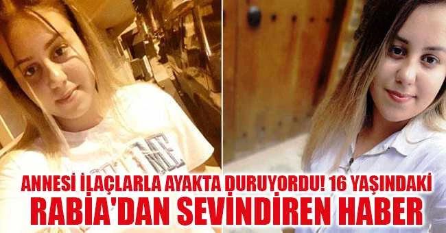 Annesi ilaçlarla ayakta duruyordu! 16 yaşındaki Rabia