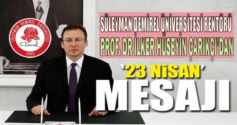 SDÜ Rektörü Çarıkçı’nın “TBMM’nin Açılışının 100. Yılı” ve “23 Nisan Ulusal Egemenlik ve Çocuk Bayramı” Mesajı