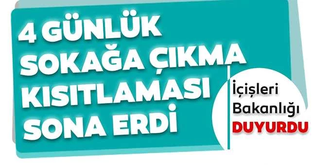 4 günlük sokağa çıkma kısıtlaması sona erdi