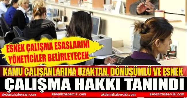 Kamu çalışanlarına uzaktan, dönüşümlü ve esnek çalışma hakkı tanındı