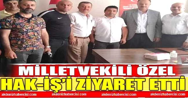 MİLLETVEKİLİ ÖZEL, HAK-İŞ’İ ZİYARET ETTİ
