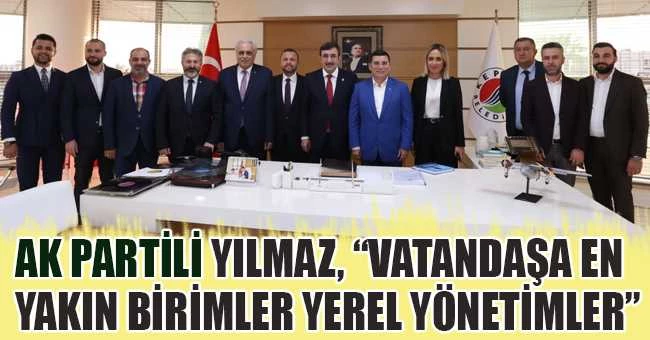 AK Partili Yılmaz, “Vatandaşa en yakın birimler yerel yönetimler”