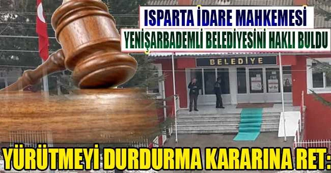 KANUN YENİŞARBADEMLİ BELEDİYESİNİ HAKLI BULDU