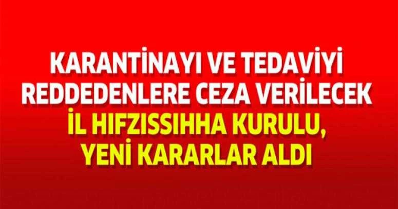 KARANTİNAYI VE TEDAVİYİ REDDEDENLERE CEZA VERİLECEK İL HIFZISSIHHA KURULU, YENİ KARARLAR ALDI