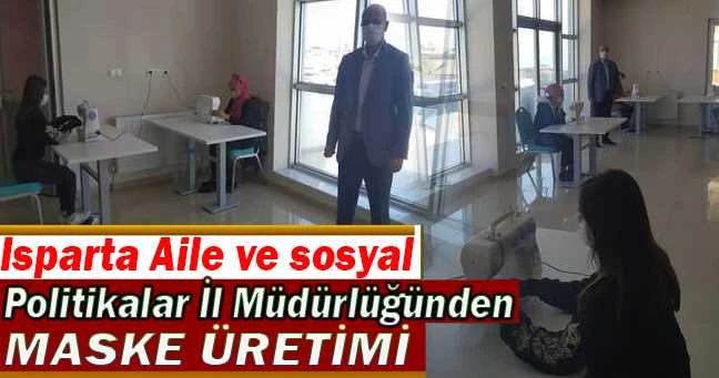 Isparta Aile ve sosyal Politikalar Müdürlüğünden Maske Üretimi