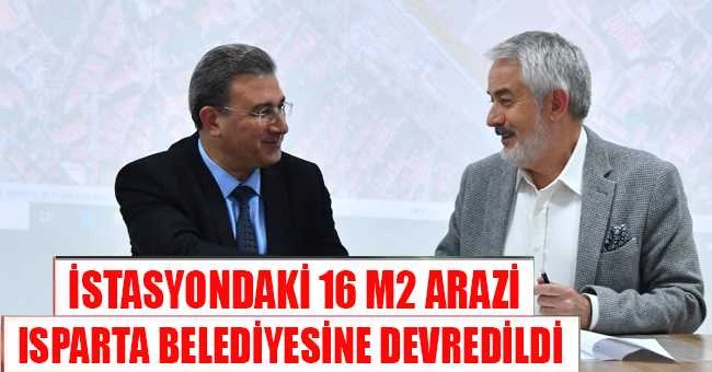 İSTASYON ALANINDA 16 BİN M2 ISPARTA BELEDİYESİNE DEVREDİLDİ