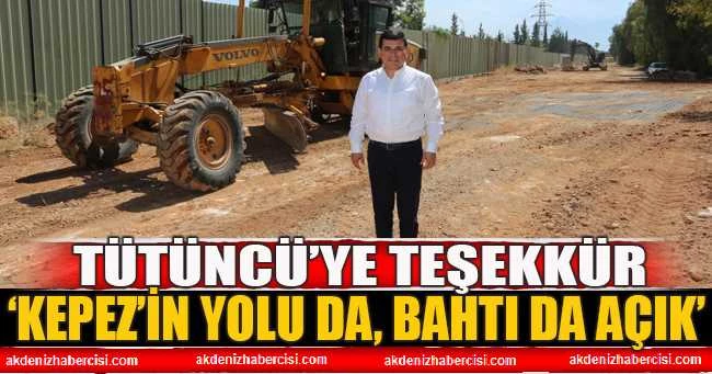 Tütüncü, ‘Kepez’in yolu da, bahtı da açık’
