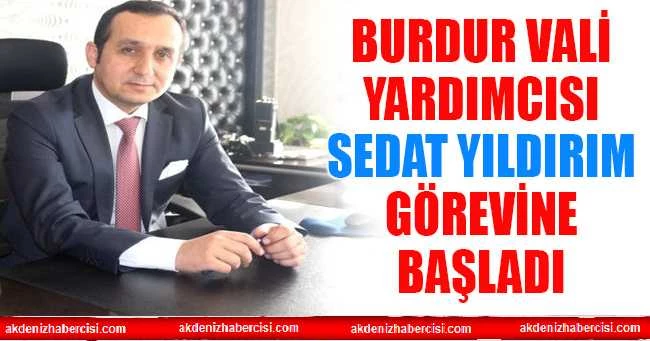 BURDUR VALİ YARDIMCISI SEDAT YILDIRIM GÖREVİNE BAŞLADI