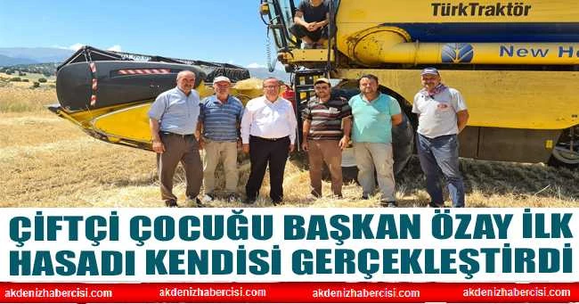 ÇİFTÇİ ÇOCUĞU BAŞKAN ÖZAY İLK HASADI KENDİSİ GERÇEKLEŞTİRDİ