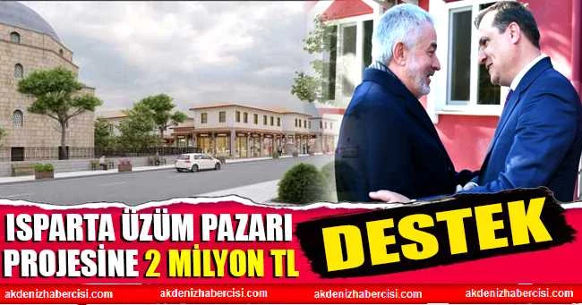 ISPARTA ÜZÜM PAZARI PROJESİNE 2 MİLYON TL