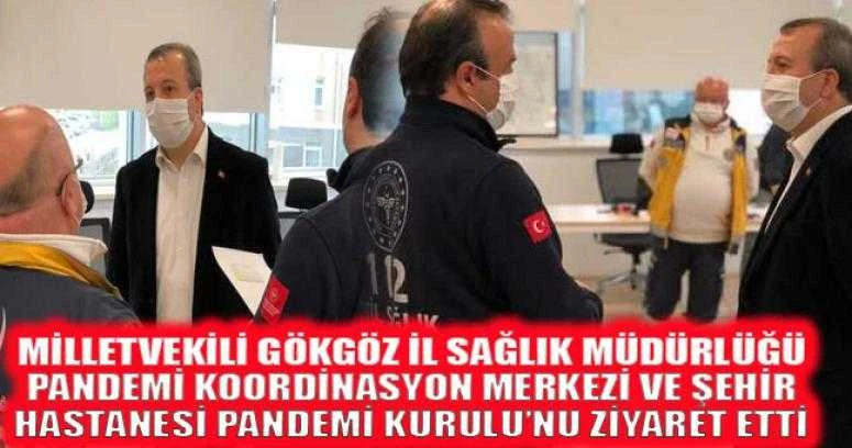 MİLLETVEKİLİ GÖKGÖZ İL SAĞLIK MÜDÜRLÜĞÜ PANDEMİ KOORDİNASYON MERKEZİ VE ŞEHİR HASTANESİ PANDEMİ KURULU’NU ZİYARET ETTİ