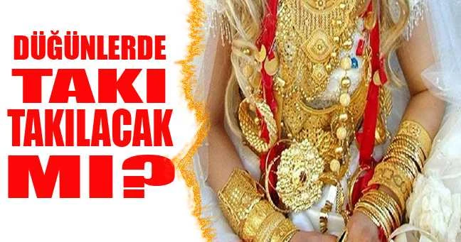 Düğünlerde takı takılacak mı?