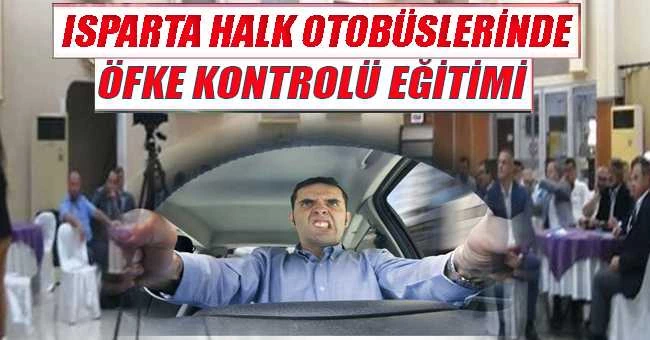 ISPARTA HALK OTOBÜSÜ ŞOFÖLERİNE ÖFKE KONTROLÜ EĞİTİMİ