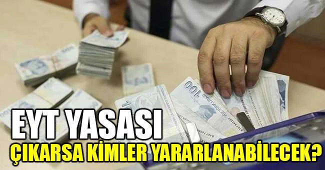 EYT yasası çıkarsa kimler yararlanabilecek?