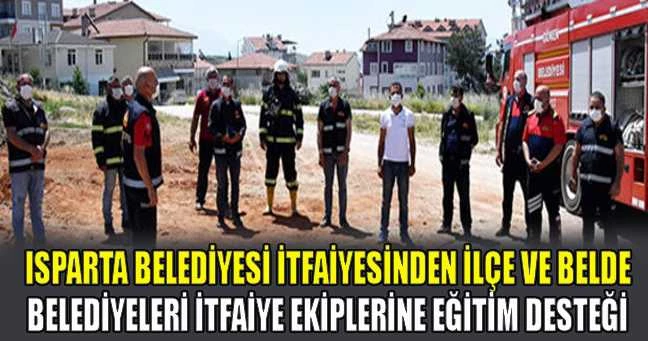 Isparta Belediyesi itfaiyesinden ilçe ve belde belediyelere itfaiye ekiplerine eğitim desteği