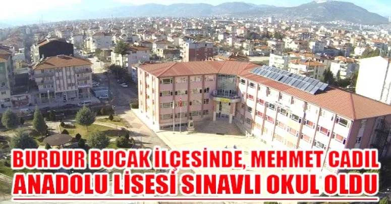 BUCAK MEHMET CADIL ANADOLU LİSESİ SINAVLI OKUL OLDU