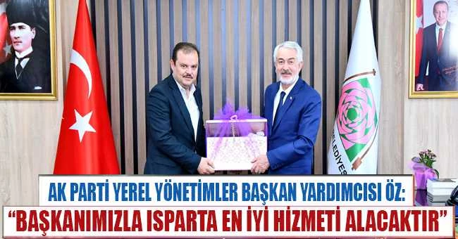AK Parti Yerel Yönetimler Başkan Yardımcısı Öz: “Başkanımızla Isparta en iyi hizmeti alacaktır”