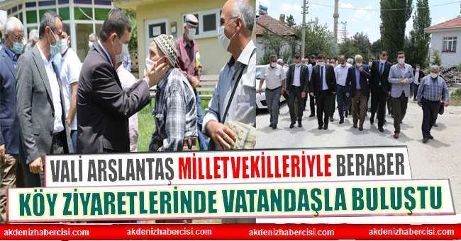 VALİ ARSLANTAŞ MİLLETVEKİLLERİ İLE BERABER KÖY ZİYARETLERİNE GİTTİ