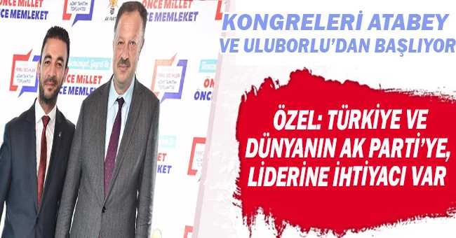 ÖZEL: TÜRKİYE VE DÜNYANIN AK PARTİ’YE, LİDERİNE İHTİYACI VAR
