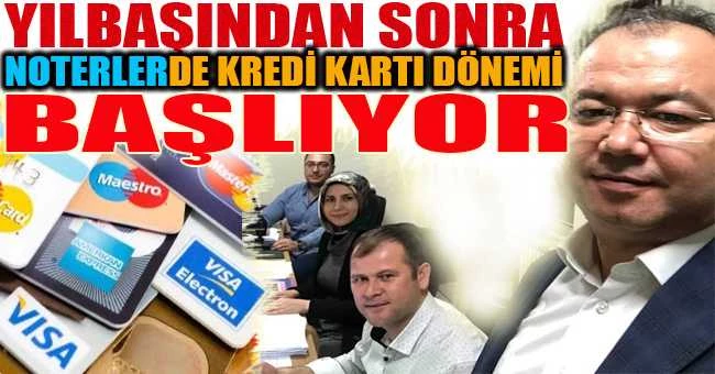 YILBAŞINDAN SONRA NOTERLİKLERDE KREDİ KARTI DÖNEMİ