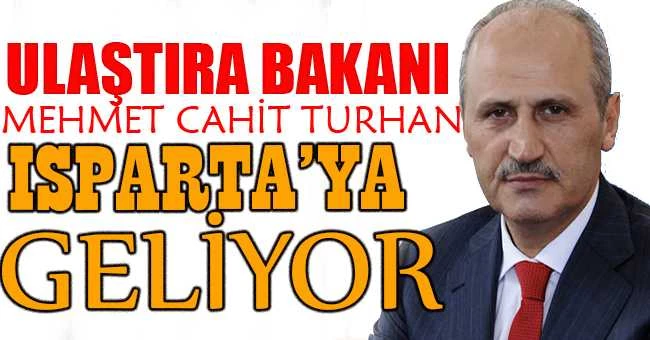 ULAŞTIRMA BAKANI TURHAN ISPARTAYA GELİYOR