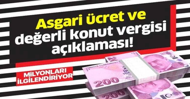 Asgari ücret ve değerli konut vergisi açıklaması...
