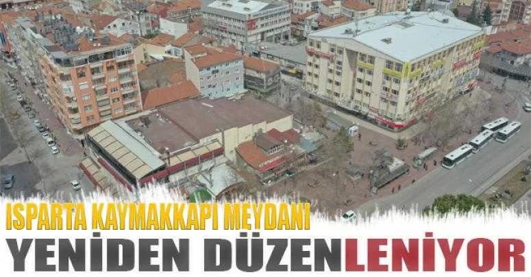 Isparta Kaymakkapı Meydanı yeniden düzenleniyor