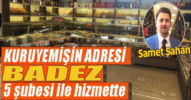 BADEZ KURUYEMİŞ 5 ŞUBESİYLE HİZMETİNİZDE