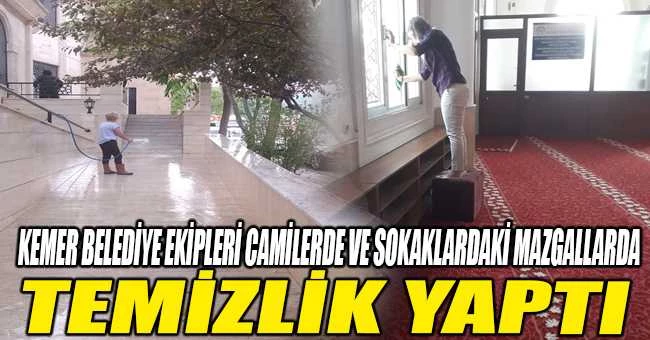 KEMER BELEDİYESİNDEN CAMİLERDE VE SOKAKLARDAKİ MAZGALLARDA TEMİZLİK YAPTI