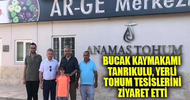 BUCAK KAYMAKAMI TANRIKULU ANAMAS YERLİ TOHUM TESİSLERİNİ ZİYARET ETTİ