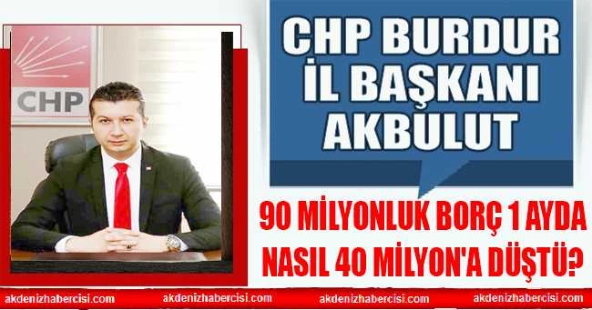 CHP BURDUR İL BAŞKANI AKBULUT TEK TEK SORDU