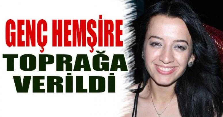 GENÇ HEMŞİRE ANTALYA DUACIDA TOPRAĞA VERİLDİ