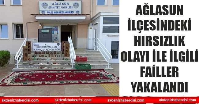 AĞLASUN İLÇESİNDEKİ HIRSIZLIK OLAYI İLE İLGİLİ FAİLLER YAKALANDI