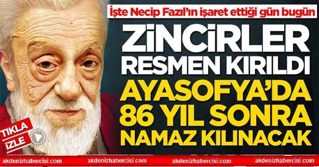İşte Necip Fazıl’ın işaret ettiği gün bugün! Zincirler kırıldı, Ayasofya