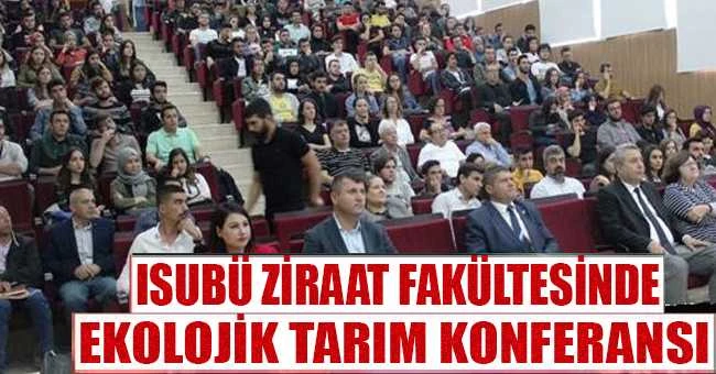 ISUBÜ ZİRAAT FAKÜLTESİNDE EKOLOJİK TARIM KONFERANSI