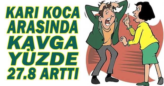 KARI KOCA ARASINDA KAVGA YÜZDE 27.8 ARTTI