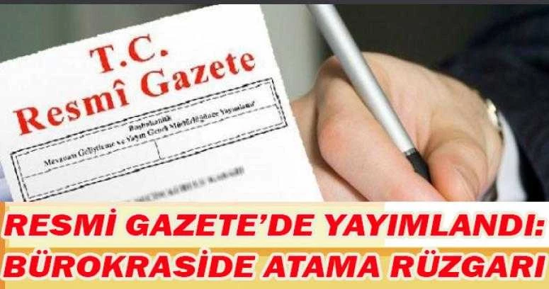 Resmi Gazete’de yayımlandı: Bürokraside atama rüzgarı